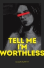 Image for Tell me I&#39;m worthless