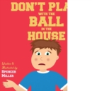 Image for Don&#39;t Play with the Ball in the House!
