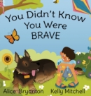 Image for You Didn&#39;t Know You Were Brave