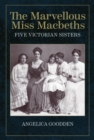 Image for The marvellous Miss Macbeths  : five Victorian sisters