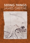 Image for Seeing Things : James Greene