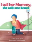 Image for I call her mummy, she calls me brave