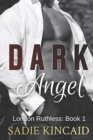 Image for Dark Angel : A Dark Romance: Ruthless London Series Book 1