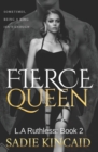 Image for Fierce Queen : A Dark Mafia / Forced Marriage Romance: The hotly anticipated second book in the bestelling L.A Ruthless series.