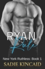 Image for Ryan Rule : A Reverse Harem/ Dark Mafia Romance. New York Ruthless Book 1