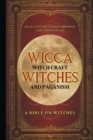 Image for Wicca, Witch Craft, Witches and Paganism : A Bible on Witches: Witch Book (Witches, Spells and Magic 1)