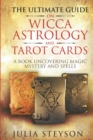Image for The Ultimate Guide on Wicca, Witchcraft, Astrology, and Tarot Cards : A Book Uncovering Magic, Mystery and Spells: A Bible on Witchcraft (New Age and Divination Book 4)