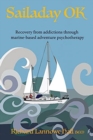 Image for Sailaday OK : Recovery from addictions through marine-based adventure psychotherapy
