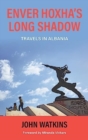 Image for Enver Hoxha&#39;s Long Shadow : Travels in Albania