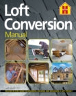 Image for THE LOFT CONVERSION MANUAL : The Step-By-Step Guide to Designing, Building and Managing a Loft Project