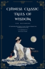 Image for Chinese Classic Tales Of Wisdom For Beginners: 20 Captivating Short Stories to Learn Chinese And Expand Your Vocabulary the Fun Way: 20 Captivating Short Stories To Learn Chinese &amp; Expand Your Vocabulary The Fun Way: 20 Captivating Short Stories to Learn Chinese and Expand Your Vocabulary The Fun