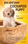 Image for You and Your Cockapoo Puppy in a Nutshell : The essential owners&#39; guide to perfect puppy parenting - with easy-to-follow steps on how to choose and care for your new arrival