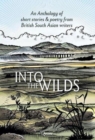 Image for Into the Wilds : An Anthology of short stories and poetry from British South Asian writers
