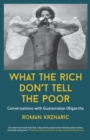 Image for What The Rich Don&#39;t Tell The Poor : Conversations with Guatemalan Oligarchs