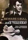 Image for Beware of the Bull : The enigmatic genius of Jake Thackray