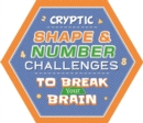 Image for Cryptic Shape &amp; Number Challenges to Break Your Brain