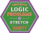 Image for Perplexing Logic Problems to Stretch Your Sanity