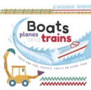 Image for  Boats, Planes and Trains : with Touch &amp; Feel Trails and Lift-the-Flaps