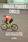 Image for Endless Perfect Circles: Lessons from the little-known world of ultradistance cycling