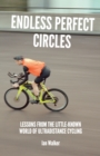 Image for Endless Perfect Circles : Lessons from the little-known world of ultradistance cycling
