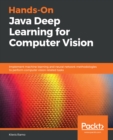 Image for Hands-on Java deep learning for computer vision: implement machine learning and neural network methodologies to perform computer vision-related tasks