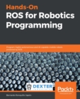 Image for Hands-on ROSs for Robotics Programming: A Practical Guide to Programming Highly Autonomous Robots With ROS