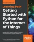 Image for Getting Started With Python for the Internet of Things: Leverage the Full Potential of Python to Prototype and Build Iot Projects Using the Raspberry Pi