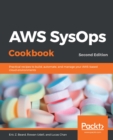 Image for AWS SysOps Cookbook: Practical recipes to build, automate, and manage your AWS-based cloud environments, 2nd Edition
