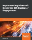 Image for Implementing Microsoft Dynamics 365 customer engagement  : configure, customize, and extend your Dynamics 365 customer engagement for creating effective CRM solutions