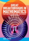 Image for Great breakthroughs in mathematics  : from counting to chaos theory - how numbers changed the world