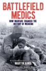 Image for Battlefield medics  : how warfare changed the history of medicine