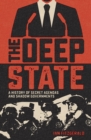 Image for The deep state  : a history of secret agendas and shadow governments