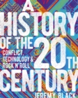 Image for A history of the 20th century  : conflict, technology &amp; rock&#39;n&#39;roll
