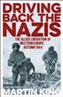 Image for Driving back the Nazis  : the allied liberation of Western Europe, autumn 1944