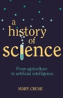 Image for A History of Science : From Agriculture to Artificial Intelligence