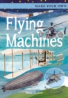 Image for Make Your Own Flying Machines : Includes Four Amazing Press-out Models