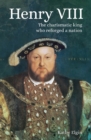 Image for Henry VIII  : the charismatic king who reforged a nation