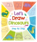 Image for Let&#39;s Draw Dinosaurs Step By Step