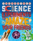 Image for Incredible Science Experiments to Amaze your Friends