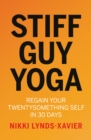 Image for Stiff guy yoga  : regain your twentysomething self in 30 days