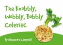 Image for The Knobbly, Wobbly, Bobbly Celeriac