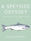 Image for A Speyside odyssey  : a natural history of the Atlantic salmon