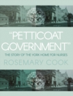 Image for &quot;Petticoat government&quot;  : the story of the York Home for Nurses