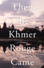 Image for Then the Khmer Rouge Came
