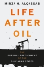 Image for Life after oil  : the survival predicament of the Gulf Arab states