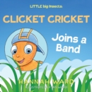 Image for LITTLE big Insects: Clicket Cricket Joins a Band