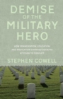 Image for Demise of the Military Hero: How Emancipation, Education and Medication Changed Society&#39;s Attitude to Conflict