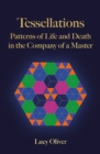 Image for Tessellations: Patterns of Life and Death in the Company of a Master