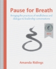 Image for Pause for Breath: Bringing the Practices of Mindfulness and Dialogue to Leadership Conversations