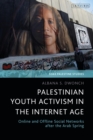 Image for Palestinian youth activism in the internet age: online and offline social networks after the Arab spring